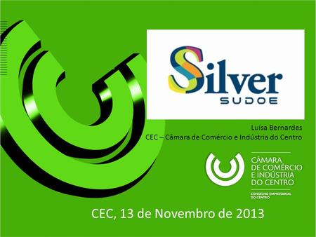 CEC, 13 de Novembro de 2013 Luísa Bernardes CEC – Câmara de Comércio e Indústria do Centro.
