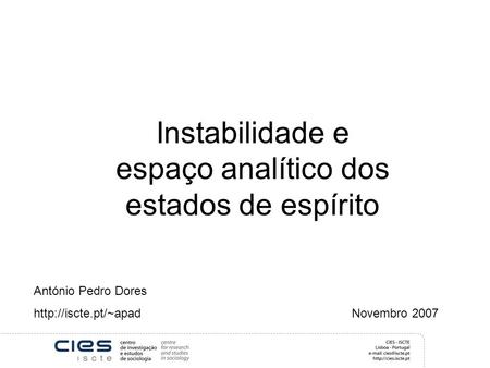 Instabilidade e espaço analítico dos estados de espírito António Pedro Dores  Novembro 2007.