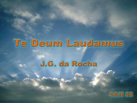 Te Deum Laudamus J.G. da Rocha S&H 58.