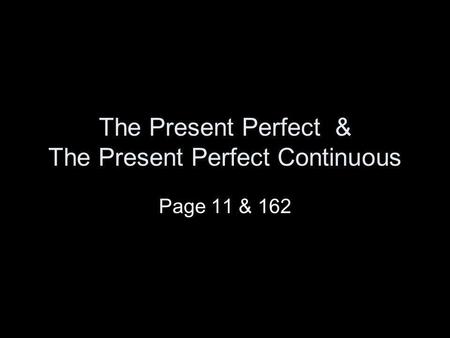 The Present Perfect & The Present Perfect Continuous