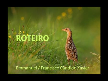 ROTEIRO Emmanuel / Francisco Cândido Xavier.