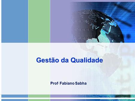 Gestão da Qualidade Prof. Fabiano Sabha.