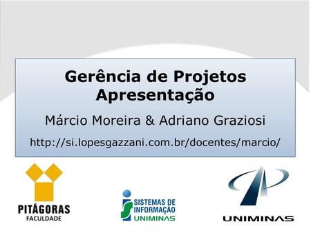 Gerência de Projetos Apresentação Márcio Moreira & Adriano Graziosi