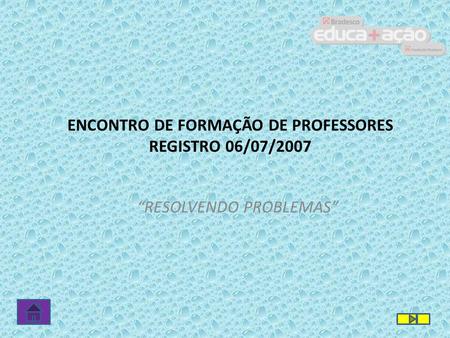 ENCONTRO DE FORMAÇÃO DE PROFESSORES REGISTRO 06/07/2007 “RESOLVENDO PROBLEMAS”