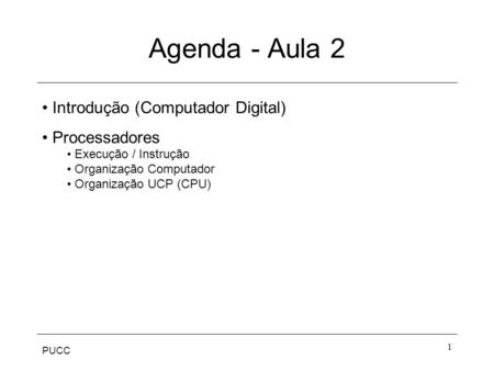 Agenda - Aula 2 Introdução (Computador Digital) Processadores