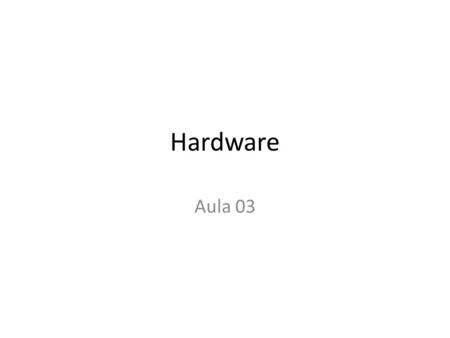 Hardware Aula 03.