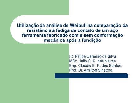 Utilização da análise de Weibull na comparação da resistência à fadiga de contato de um aço ferramenta fabricado com e sem conformação mecânica após a.