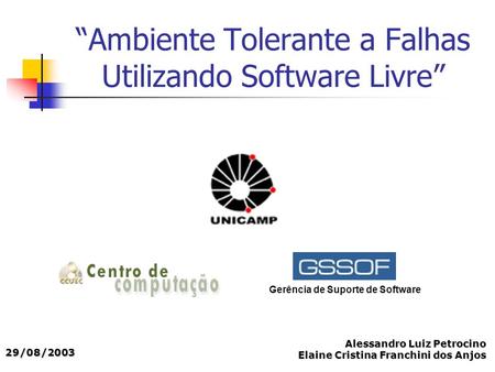 “Ambiente Tolerante a Falhas Utilizando Software Livre” Gerência de Suporte de Software Alessandro Luiz Petrocino Elaine Cristina Franchini dos Anjos 29/08/2003.