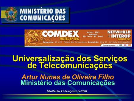 Universalização dos Serviços de Telecomunicações São Paulo, 21 de agosto de 2002 Artur Nunes de Oliveira Filho Ministério das Comunicações.