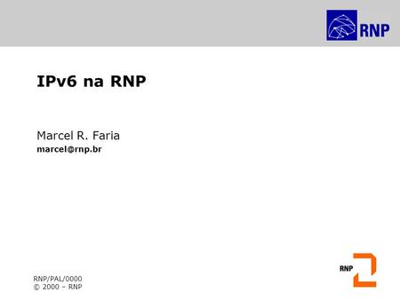 IPv6 na RNP Marcel R. Faria RNP/PAL/0000 © 2000 – RNP.