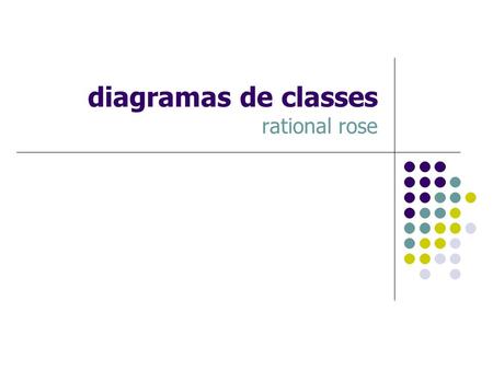Diagramas de classes rational rose. introdução interação classes atributos, operações associações associação, agregação, composição, generalização, dependência.