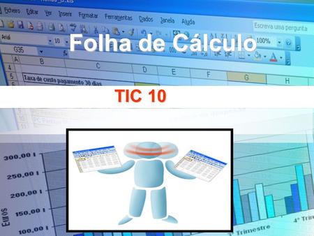 TECNOLOGIAS DA INFORMAÇÃO E COMUNICAÇÃO TIC 10 Folha de Cálculo.