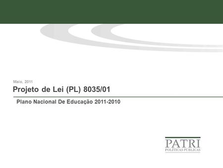 Projeto de Lei (PL) 8035/01 Maio, 2011 Plano Nacional De Educação 2011-2010.