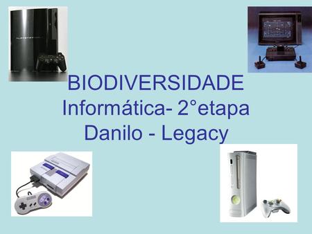 BIODIVERSIDADE Informática- 2°etapa Danilo - Legacy.