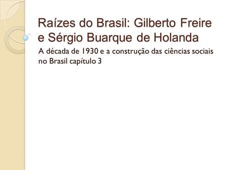 Raízes do Brasil: Gilberto Freire e Sérgio Buarque de Holanda