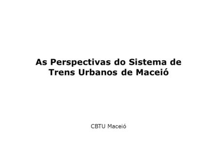 As Perspectivas do Sistema de Trens Urbanos de Maceió