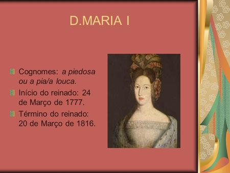 D.MARIA I Cognomes: a piedosa ou a pia/a louca.