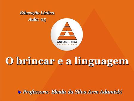 O brincar e a linguagem Professora: Eleida da Silva Arce Adamiski