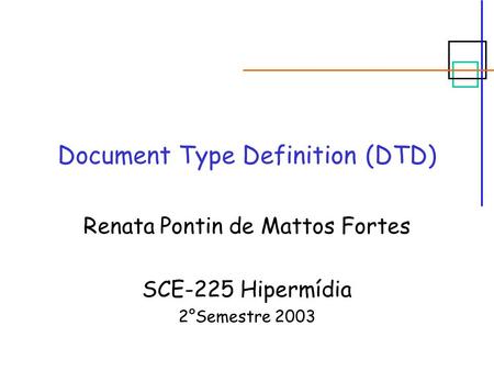Document Type Definition (DTD) Renata Pontin de Mattos Fortes SCE-225 Hipermídia 2°Semestre 2003.