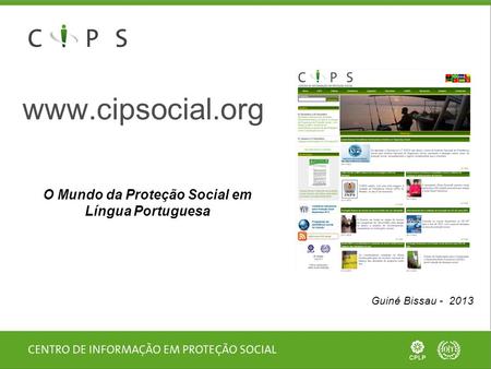 Www.cipsocial.org O Mundo da Proteção Social em Língua Portuguesa Guiné Bissau - 2013.
