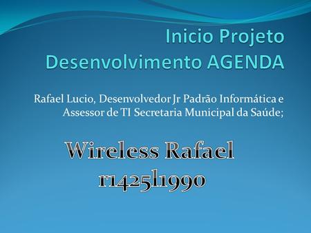 Rafael Lucio, Desenvolvedor Jr Padrão Informática e Assessor de TI Secretaria Municipal da Saúde;
