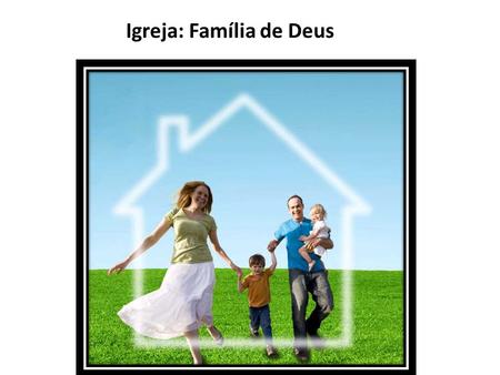 Igreja: Família de Deus