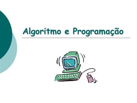 Algoritmo e Programação