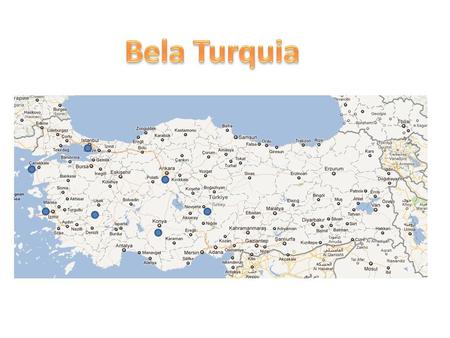 Hoşgeldiniz Turquia (Bem-Vindo Turquia) País de muitas culturas e vizinhos “bem simpáticos”... Grécia, Bulgária, Geórgia, Arménia, Azerbeijão, Síria,