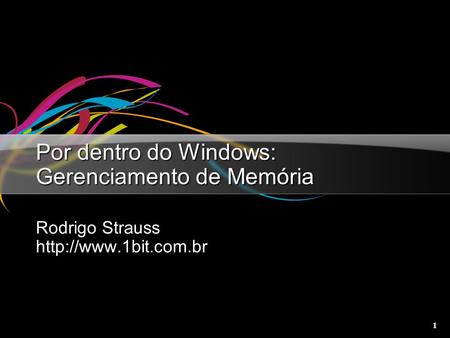 1 Por dentro do Windows: Gerenciamento de Memória Rodrigo Strauss