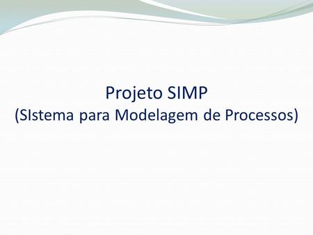Projeto SIMP (SIstema para Modelagem de Processos)