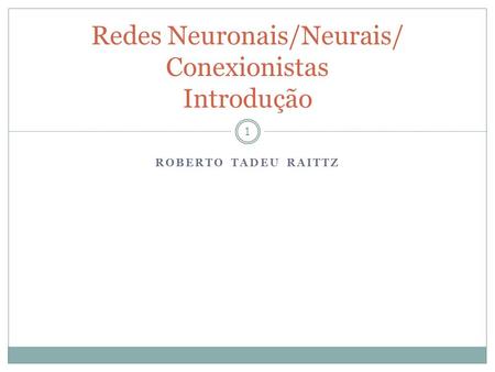 Redes Neuronais/Neurais/ Conexionistas Introdução