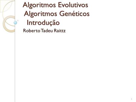Algoritmos Evolutivos Algoritmos Genéticos Introdução