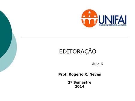 EDITORAÇÃO Aula 6 Prof. Rogério X. Neves 2º Semestre 2014.