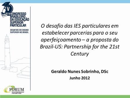 O desafio das IES particulares em estabelecer parcerias para o seu aperfeiçoamento – a proposta do Brazil-US: Partnership for the 21st Century Geraldo.