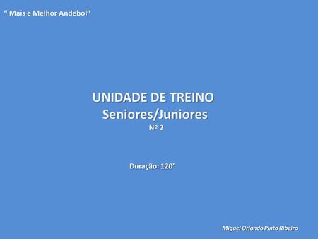 UNIDADE DE TREINO Seniores/Juniores “ Mais e Melhor Andebol” Nº 2