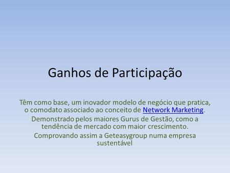 Ganhos de Participação Têm como base, um inovador modelo de negócio que pratica, o comodato associado ao conceito de Network Marketing.Network Marketing.