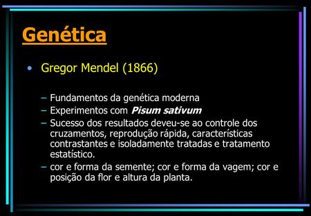 Genética Gregor Mendel (1866) Fundamentos da genética moderna