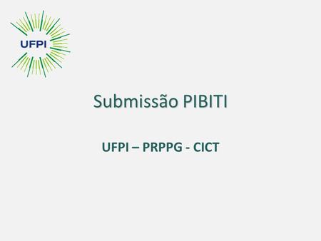 Submissão PIBITI UFPI – PRPPG - CICT. Passos para submissão PIBITI Passo 1: Cadastrar Novo(a) Orientador(a) Passo 1: Cadastrar Novo(a) Orientador(a) Passo.