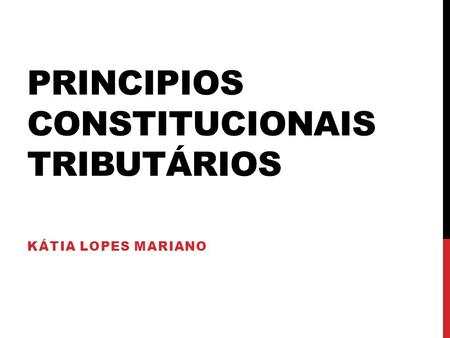 PRINCIPIOS CONSTITUCIONAIS TRIBUTÁRIOS