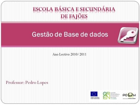 Professor: Pedro Lopes Gestão de Base de dados Ano Lectivo 2010/2011.