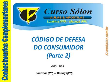 Londrina (PR) – Maringá(PR) Ano 2014 CÓDIGO DE DEFESA DO CONSUMIDOR (Parte 2)