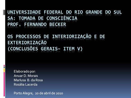 Elaborado por: Anuar D. Morais Marlusa B. da Rosa Rosália Lacerda Porto Alegre, 20 de abril de 2010.