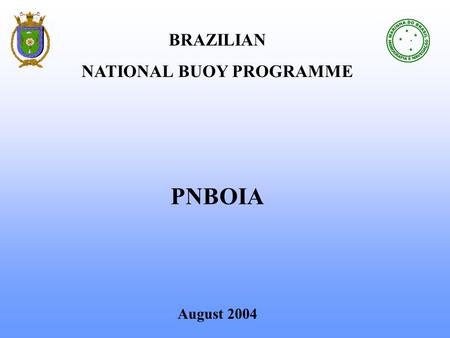 BRAZILIAN NATIONAL BUOY PROGRAMME PNBOIA August 2004.