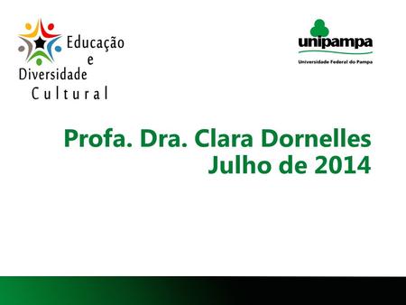 1 Profa. Dra. Clara Dornelles Julho de 2014. 2 Licenciatura em Letras (UFSC, 1996) Mestrado em Letras (UFSC, 2000) Doutorado em Linguística Aplicada (Unicamp,