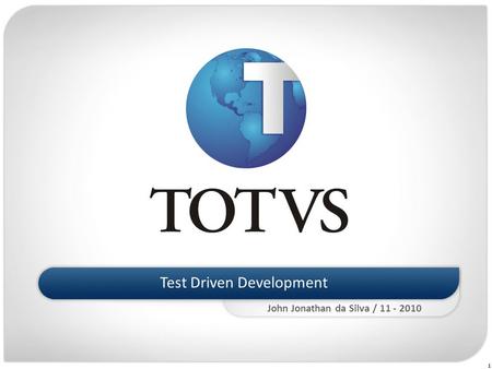 1 Test Driven Development John Jonathan da Silva / 11 - 2010.