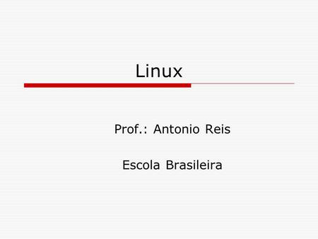 Linux Prof.: Antonio Reis Escola Brasileira. Histórico  Richard Stallman Personalidade importante da comunidade do software livre Ingressou no MIT em.