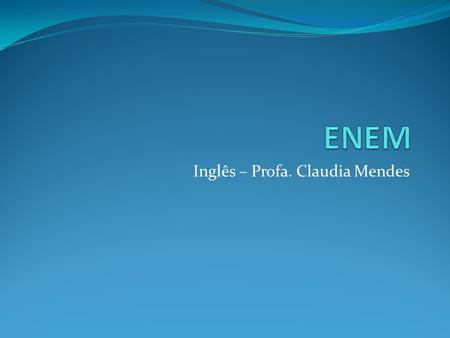 Inglês – Profa. Claudia Mendes
