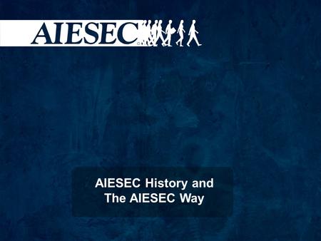 AIESEC History and The AIESEC Way
