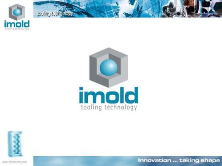 Www.imoldtooling.com. Our Mission: To build the world’s best, high value moulds through the integration of technically superior engineering, manufacturing.