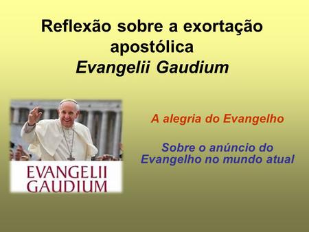 Reflexão sobre a exortação apostólica Evangelii Gaudium